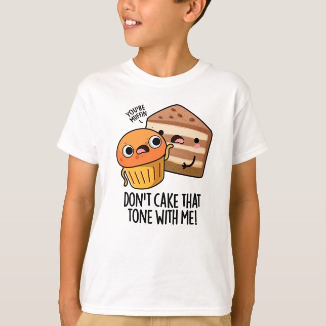 Don't Cake That Tone With Me Funny Snack Pun  T-Shirt (Front)