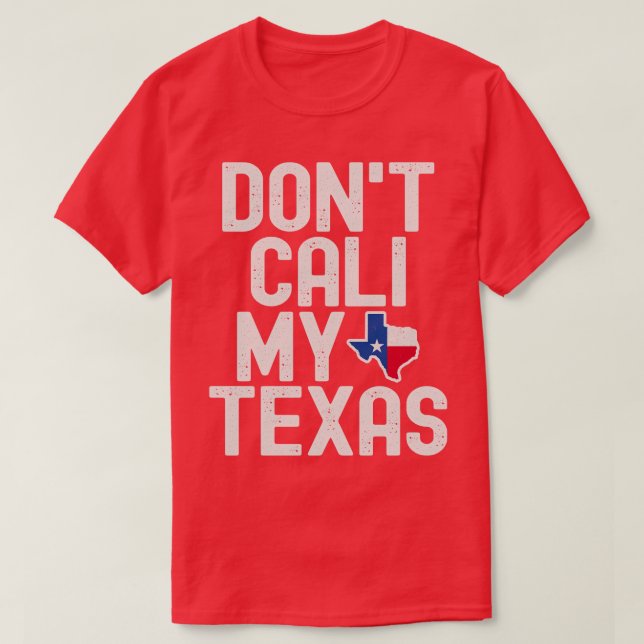 Dont Cali My Texas T-Shirt (Design Front)