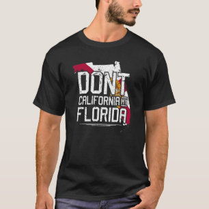 Don't California My Florida Anti Liberal Proud Con T-Shirt