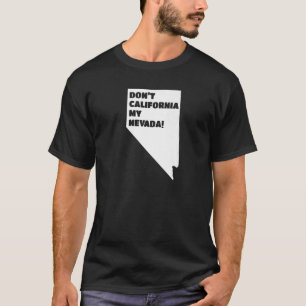 Don't California My Nevada T-Shirt