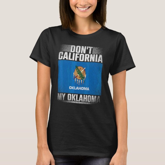 Dont California My Oklahoma Usa  Us State Oklahoma T-Shirt (Front)