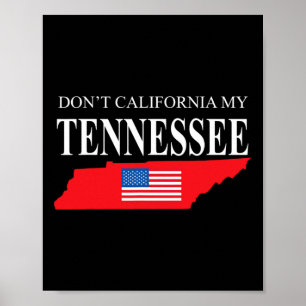 Don't California My Tennessee Anti Liberal Pro Tru Poster