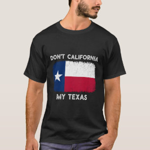 Don'T California My Texas T-Shirt Flag Texas Vinta