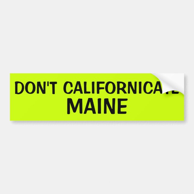 DON'T CALIFORNICATE MAINE BUMPER STICKER (Front)