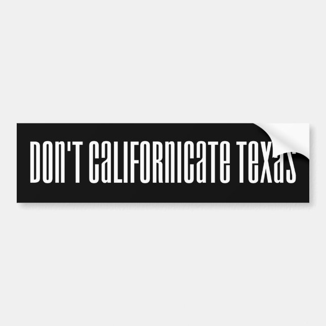Don't Californicate Texas Bumper Sticker (Front)