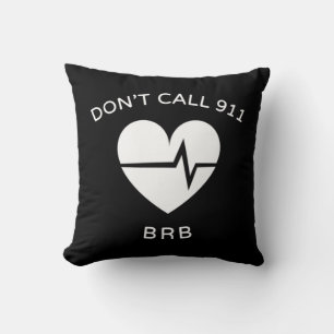 Don't Call 911 BRB POTS Dysautonomia Awareness T-S Cushion