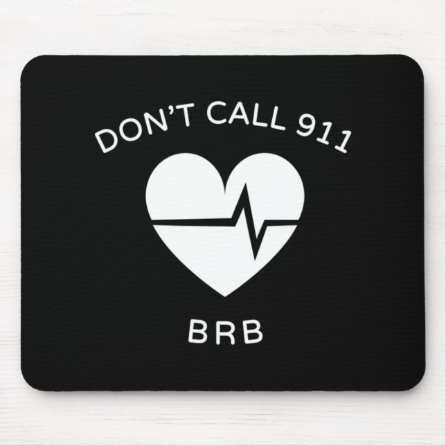 Don't Call 911 BRB POTS Dysautonomia Awareness T-S Mouse Pad (Front)