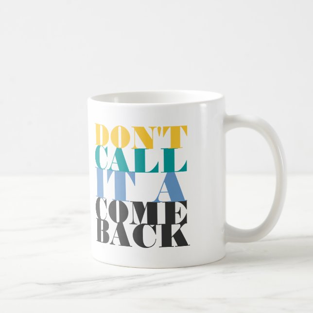 Don't call it a comeback coffee mug (Right)