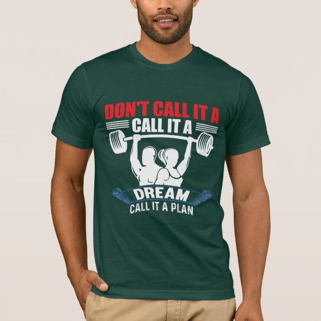 Don't Call It A Dream Call It A Plan Fitness  T-Shirt (Front)