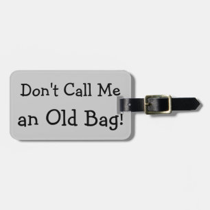 Don't Call Me an Old Bag Luggage Tag