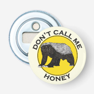 Don't Call Me Honey, Honey Badger Feminist Slogan Bottle Opener