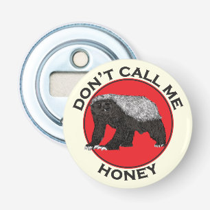 Don't Call Me Honey, Honey Badger Red Feminist Art Bottle Opener