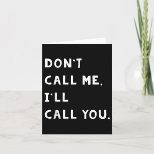 Don't Call Me I'll Call You Funny Quote Gift Card