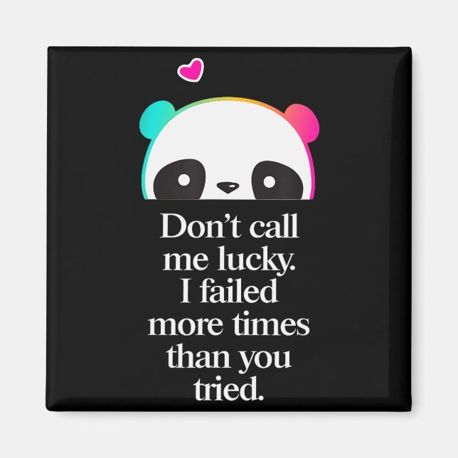 Dont Call Me Lucky - Motivation Saying _2  Magnet (Front)