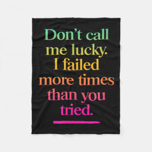 Dont Call Me Lucky - Motivation Saying  Fleece Blanket