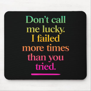 Dont Call Me Lucky - Motivation Saying Mouse Pad
