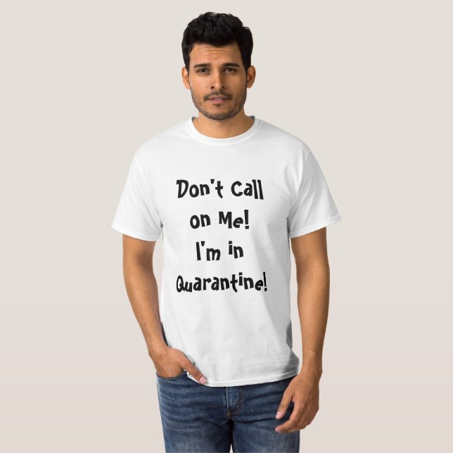 Don't Call Me Quarantine T-Shirt (Front Full)