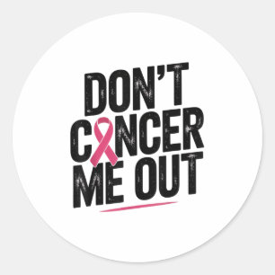 Dont Cancer Me Out Nk Ribbon Breast Cancer Awarene Classic Round Sticker