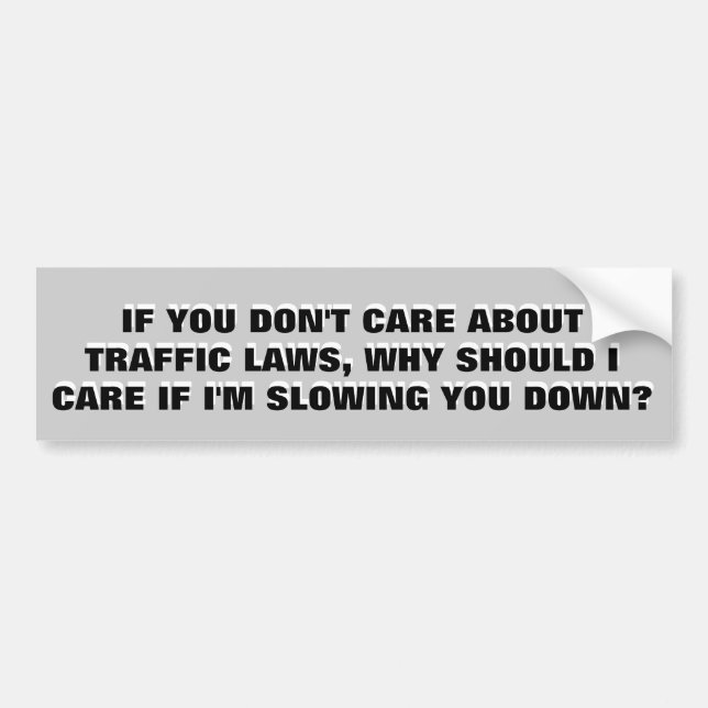Don't Care About the Law? = I Don't Care About You Bumper Sticker (Front)