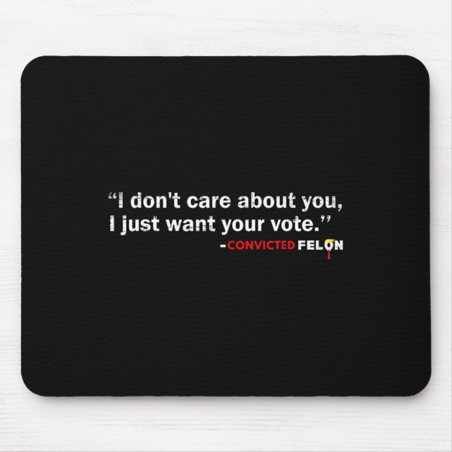 Don't Care About You I Just Want Your Vote Trump 2 Mouse Pad (Front)