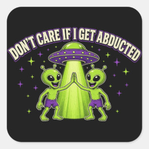 Don't Care If I Get Abducted Alien UFO Sticker