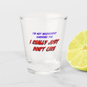 Dont Care Shot Glass