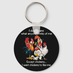Dont Care What Anyone Thinks Of Me Except Chickens Key Ring