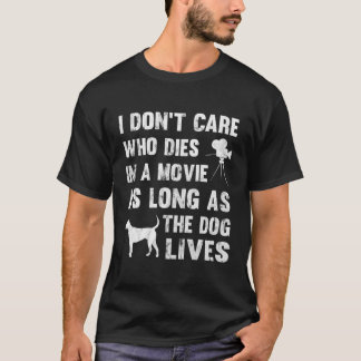 Don'T Care Who Dies As Long As Dog Lives For Chris T-Shirt