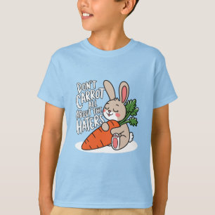 Don't Carrot All About The Haters T-Shirt