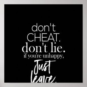don't cheat don't lie if you're unhappy just leave poster