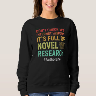 Don't Check My Internet History  Writers Author Sweatshirt