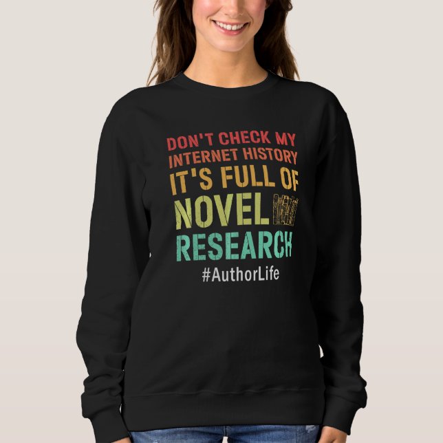 Don't Check My Internet History  Writers Author Sweatshirt (Front)