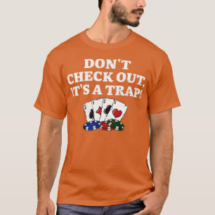 Don't Check Out It's a Trap Poker Funny Poker Play T-Shirt