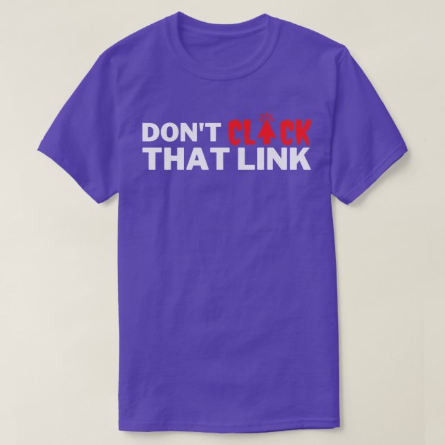 Dont Click That Link 15 T-Shirt (Design Front)