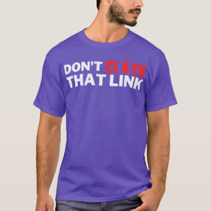 Dont Click That Link 15 T-Shirt