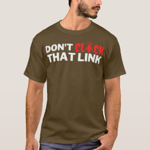 Dont Click That Link 15 T-Shirt