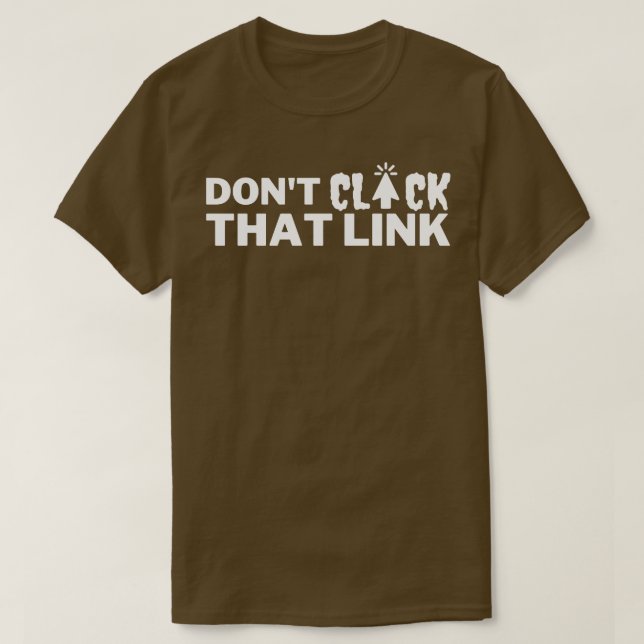 Dont Click That Link 17 T-Shirt (Design Front)