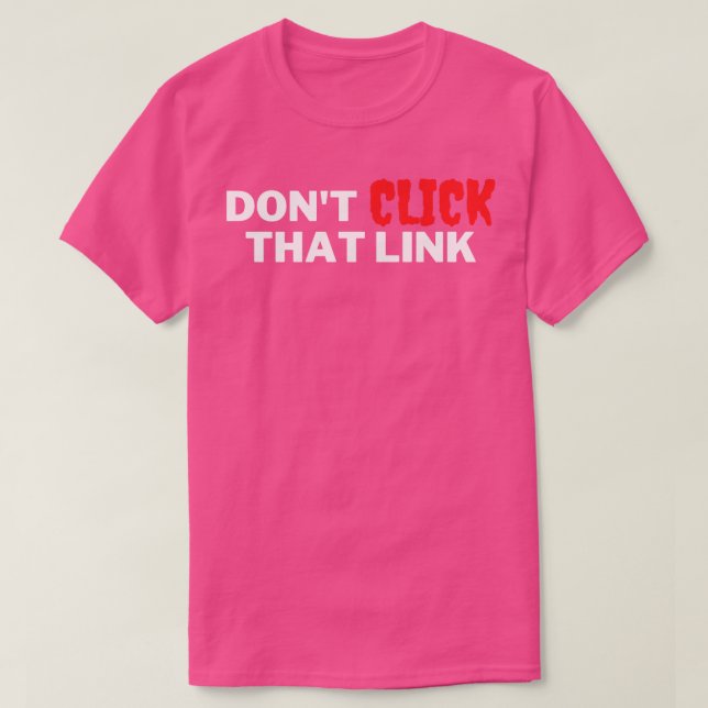 Dont Click That Link 1 T-Shirt (Design Front)