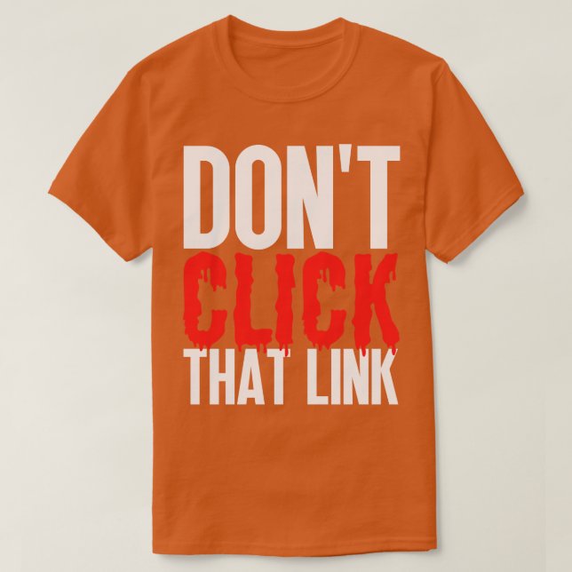Dont Click That Link 21 T-Shirt (Design Front)