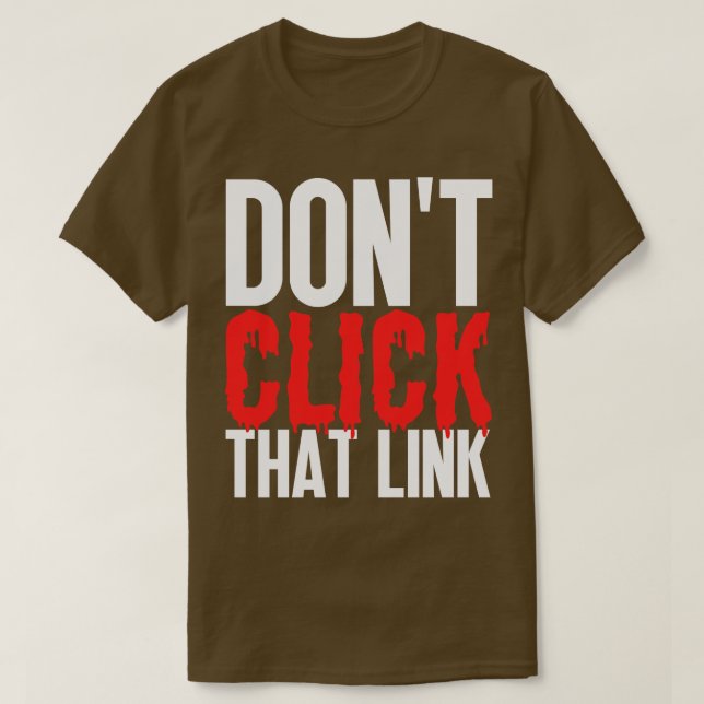 Dont Click That Link 21 T-Shirt (Design Front)