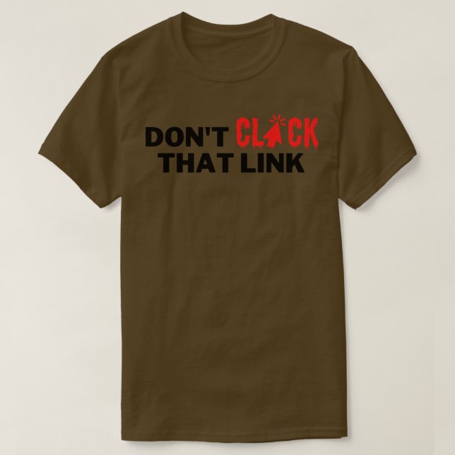 Dont Click That Link 2 T-Shirt (Design Front)