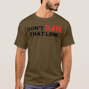 Dont Click That Link 2 T-Shirt