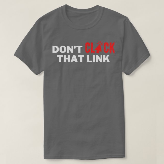 Dont Click That Link 3 T-Shirt (Design Front)