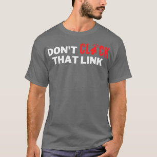 Dont Click That Link 3 T-Shirt