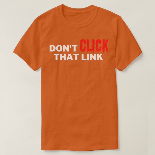 Dont Click That Link 8 T-Shirt (Design Front)