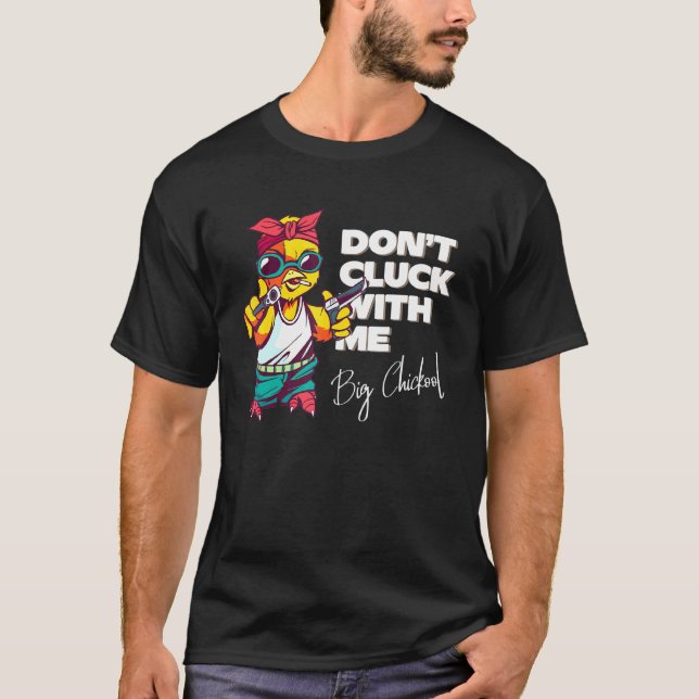 Dont Cluck With Big Chickool Chicken Graphic T-Shirt (Front)