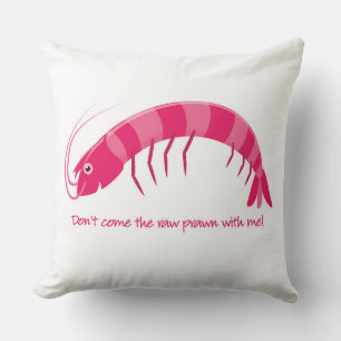 'Don't come the raw prawn with me!' Cushion