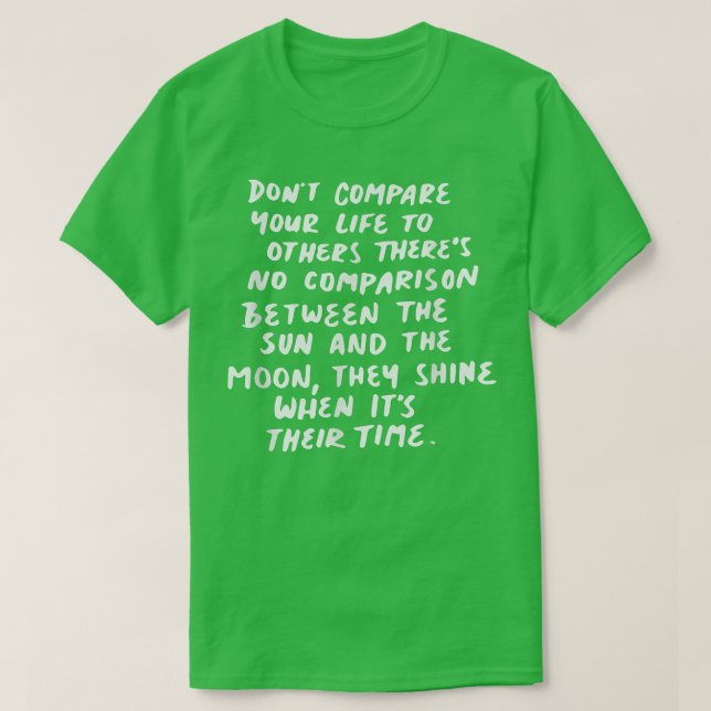 Dont compare your life to others motivation  T-Shirt (Design Front)