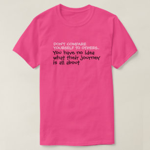 Don't Compare Yourself To Others Quote T-Shirt