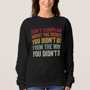 Don't Complain About Results Without Work AA NA Me Sweatshirt
